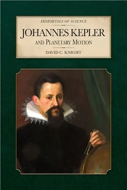 Johannes Kepler and Planetary Motion by David C. Knight