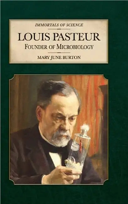 Louis Pasteur: Founder of Microbiology by Mary June Burton