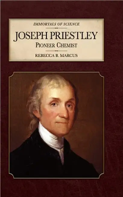 Joseph Priestley: Pioneer Chemist by Rebecca B. Marcus