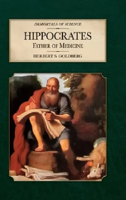 Hippocrates: Father of Medicine by Herbert S. Goldberg