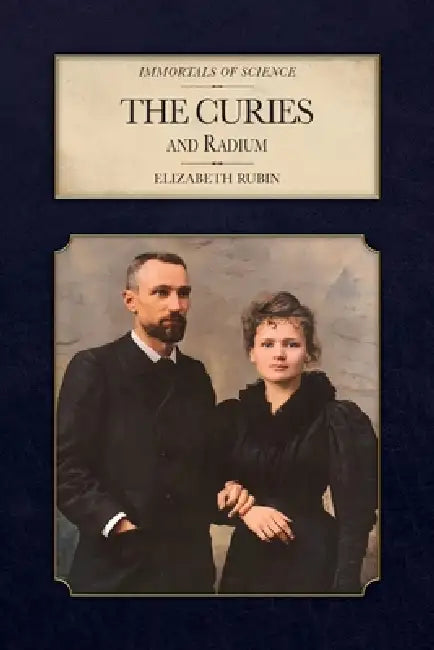 The Curies and Radium by Elizabeth Rubin, Alan Moyler