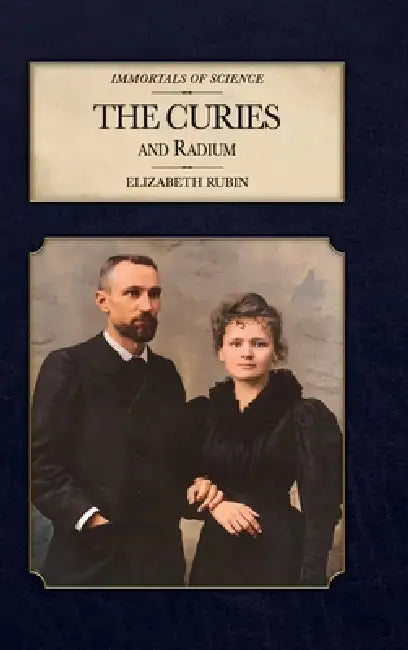 The Curies and Radium by Elizabeth Rubin, Alan Moyler