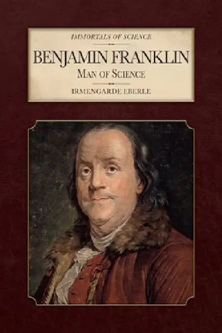 Benjamin Franklin: Man of Science by Irmengarde Eberle