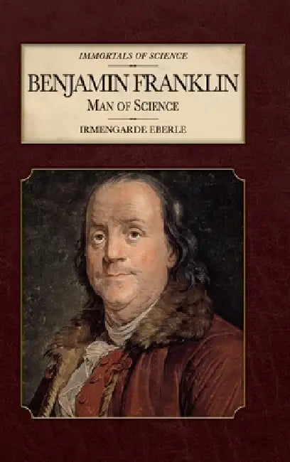 Benjamin Franklin: Man of Science by Irmengarde Eberle