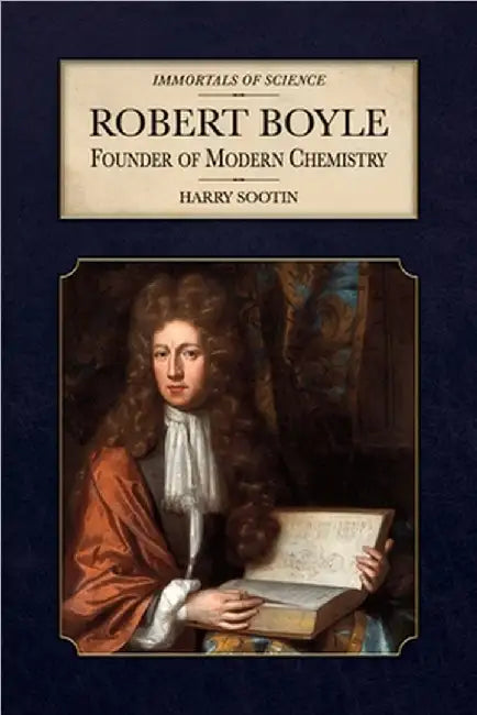 Robert Boyle: Founder of Modern Chemistry by Harry Sootin