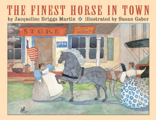 The Finest Horse in Town by Jacqueline Briggs Martin, Susan Gaber