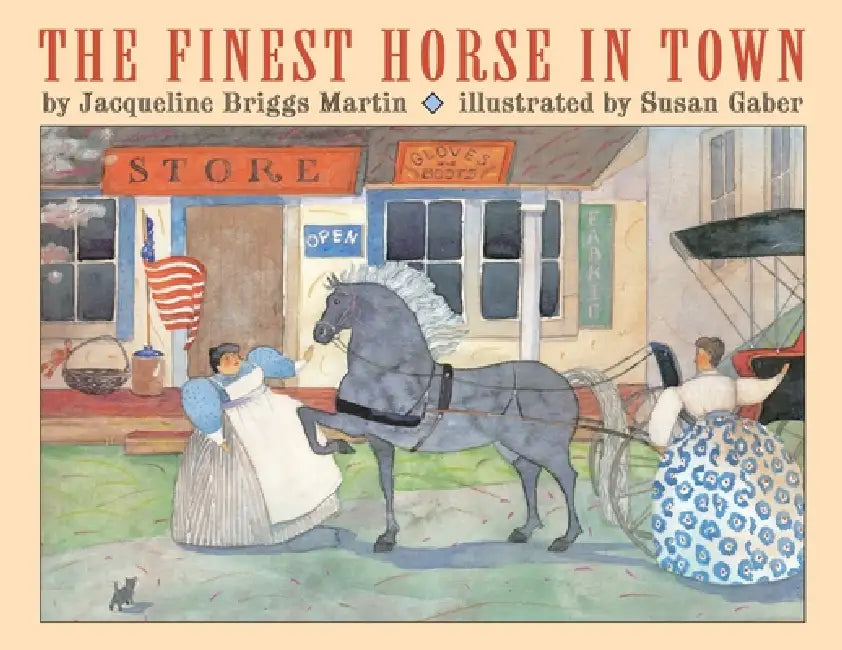 The Finest Horse in Town by Jacqueline Briggs Martin, Susan Gaber