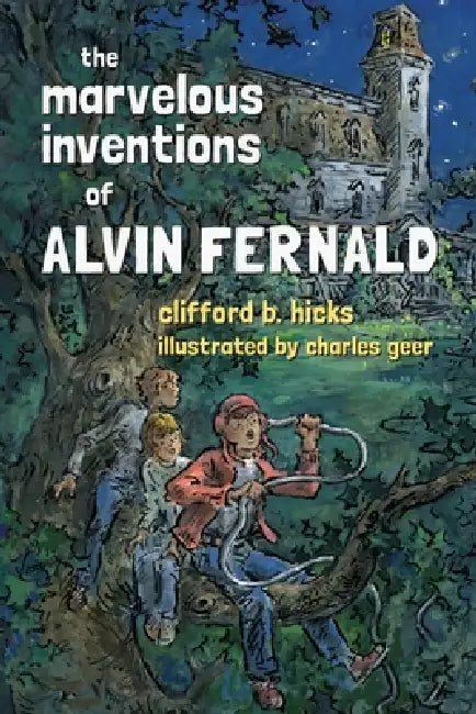 The Marvelous Inventions of Alvin Fernald by Clifford B. Hicks, Charles Geer