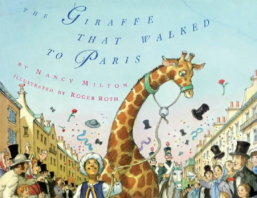 The Giraffe That Walked to Paris by Nancy Milton, Roger Roth