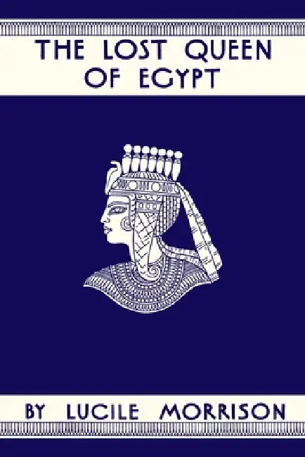 The Lost Queen of Egypt by Lucile Morrison, Franz Geritz, Winifred Brunton