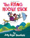 The Flying Hockey Stick: 60th Anniversary Edition by Jolly Roger Bradfield, Roger Bradfield