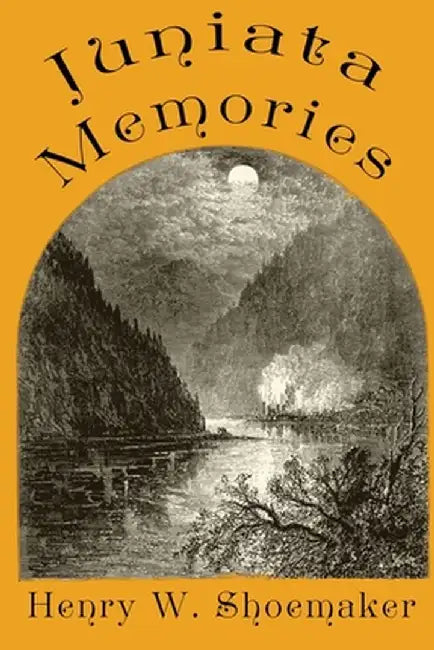 Juniata Memories by Henry W. Shoemaker