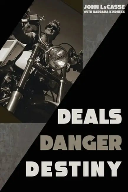Deals, Danger, Destiny by John Lacasse