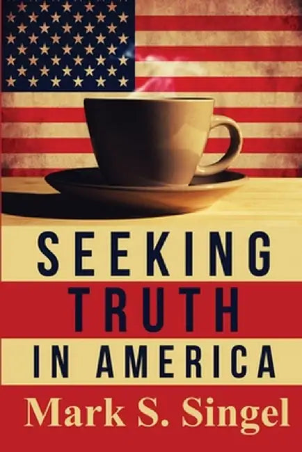 Seeking Truth in America by Mark S. Singel