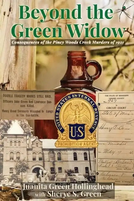 Beyond the Green Widow: Consequences of the Piney Woods Creek Murders of 1921 by Juanita Green Hollinghead