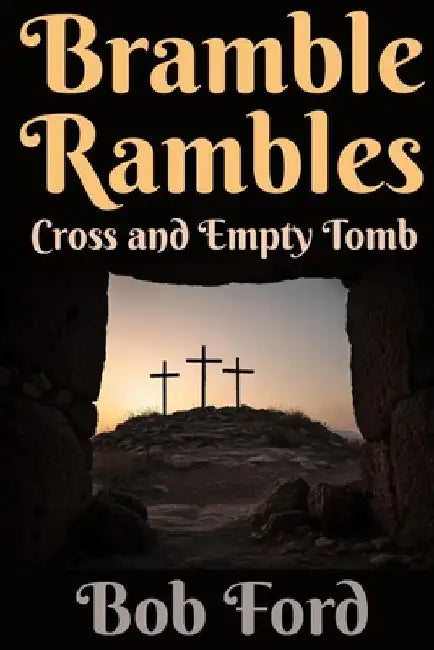 Bramble Rambles: Cross and Empty Tomb by Bob Ford