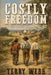 Costly Freedom by Terry Webb