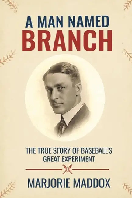A Man Named Branch: The True Story of Baseball's Great Experiment by Marjorie Maddox