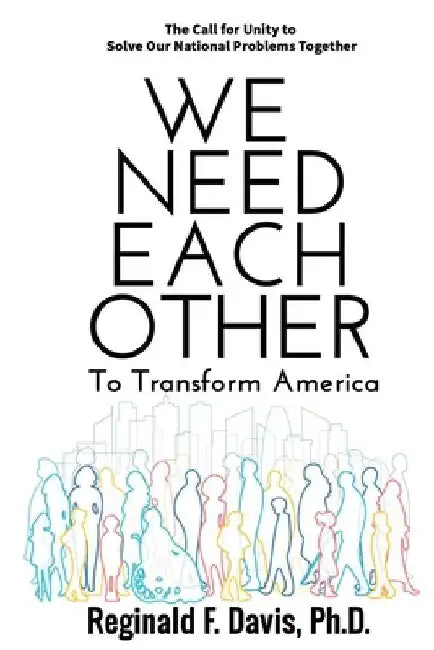 We Need Each Other: To Transform America by Reginald F. Davis