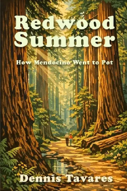 Redwood Summer: How Mendocino Went to Pot by Dennis Tavares