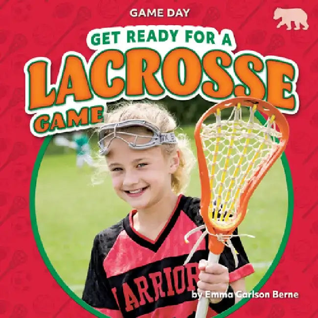 Get Ready for a Lacrosse Game by Emma Carlson Berne