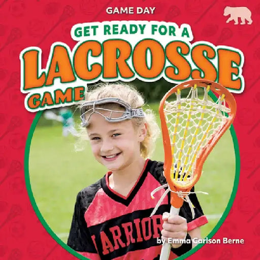 Get Ready for a Lacrosse Game by Emma Carlson Berne