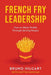 French Fry Leadership: How to Attain Profits Through Serving People by Bruno Hilgart