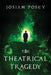 The Theatrical Tragedy by Josiah Posey