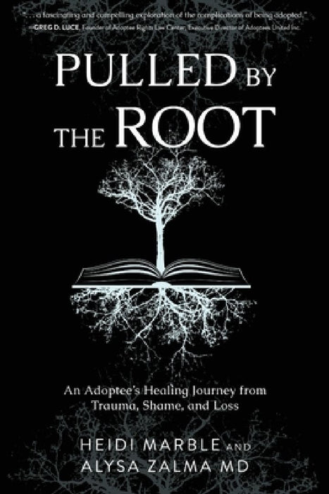 Pulled by the Root: An Adoptee's Healing Journey From Trauma, Shame, and Loss by Heidi Marble