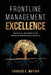 Frontline Management Excellence: Practical Methods That Produce Remarkable Results by Charles E. Watson