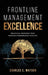 Frontline Management Excellence: Practical Methods That Produce Remarkable Results by Charles E. Watson
