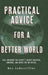 Practical Advice for a Better World: Real solutions for society's biggest discords, concerns, and hopes for the future. by Ben Leboutillier