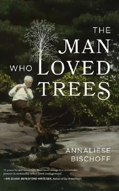 The Man Who Loved Trees by Annaliese Bischoff