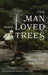 The Man Who Loved Trees by Annaliese Bischoff