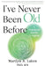 I've Never Been Old Before: A Practical Guide to Aging by Marilyn Laken