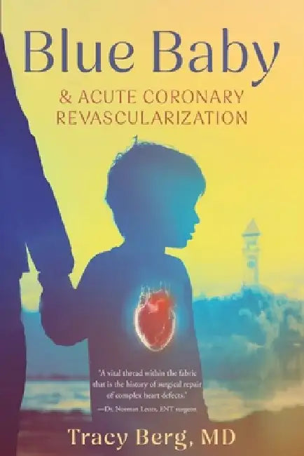 Blue Baby and Acute Coronary Revascularization by Tracy Berg