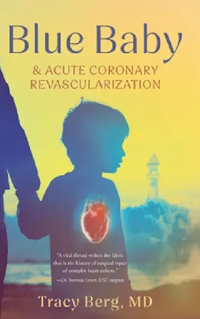 Blue Baby and Acute Coronary Revascularization by Tracy Berg