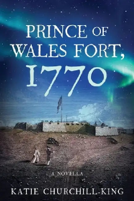 Prince of Wales Fort, 1770 by Katie Churchill-King