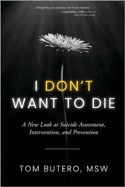 I Don't Want to Die: A New Look at Suicide Assessment, Intervention, and Prevention by Butero, Tom