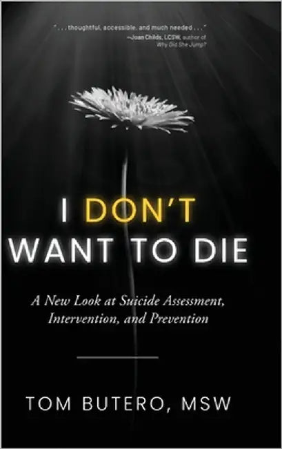 I Don't Want to Die: A New Look at Suicide Assessment, Intervention, and Prevention by Butero, Tom