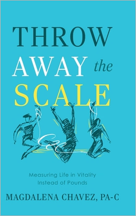 Throw Away the Scale: Measuring Life in Vitality Instead of Pounds by Magdalena Chavez