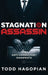 Stagnation Assassin: The Anti-Consultant Manifesto by Todd Hagopian