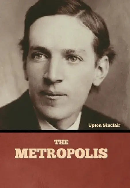 The Metropolis by Upton Sinclair