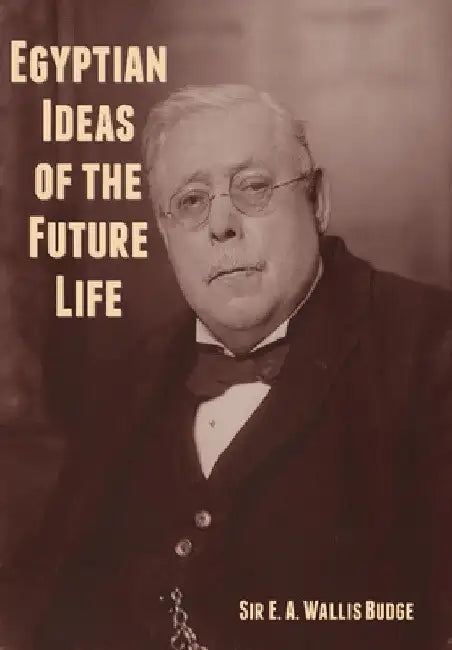 Egyptian Ideas of the Future Life by E. A. Wallis Budge