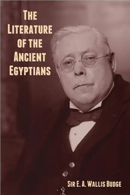 The Literature of the Ancient Egyptians by E. A. Wallis Budge