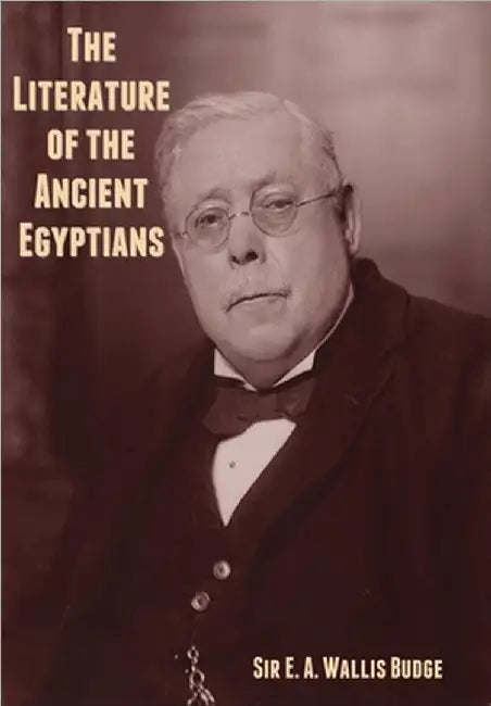 The Literature of the Ancient Egyptians by Budge, E. A. Wallis