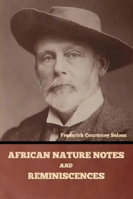 African Nature Notes and Reminiscences by Frederick Courteney Selous