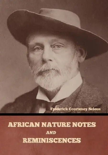 African Nature Notes and Reminiscences by Frederick Courteney Selous