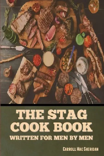 The Stag Cook Book: Written for Men by Men by Carroll Mac Sheridan