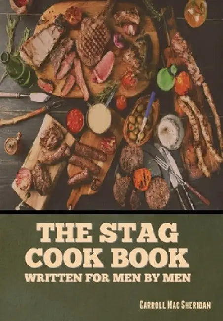 The Stag Cook Book: Written for Men by Men by Carroll Mac Sheridan